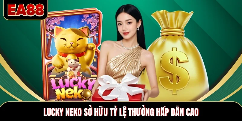 Lucky Neko sở hữu tỷ lệ thưởng hấp dẫn cao