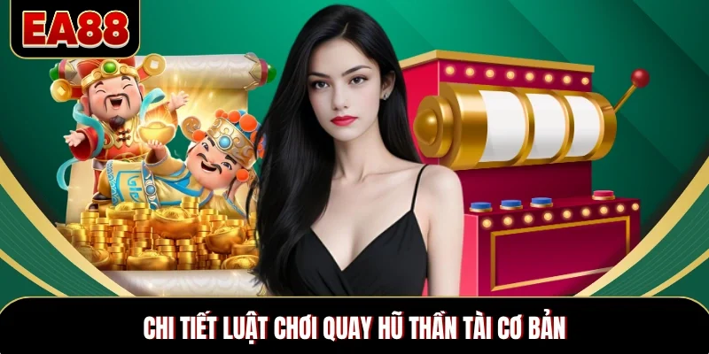 Chi tiết luật chơi quay hũ Thần Tài cơ bản Chi tiết luật chơi quay hũ Thần Tài cơ bản