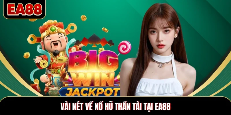 Vài nét về nổ hũ Thần Tài tại EA88 Vài nét về nổ hũ Thần Tài tại EA88